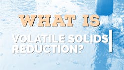 What is volatile solids reduction? | Wastewater Digest