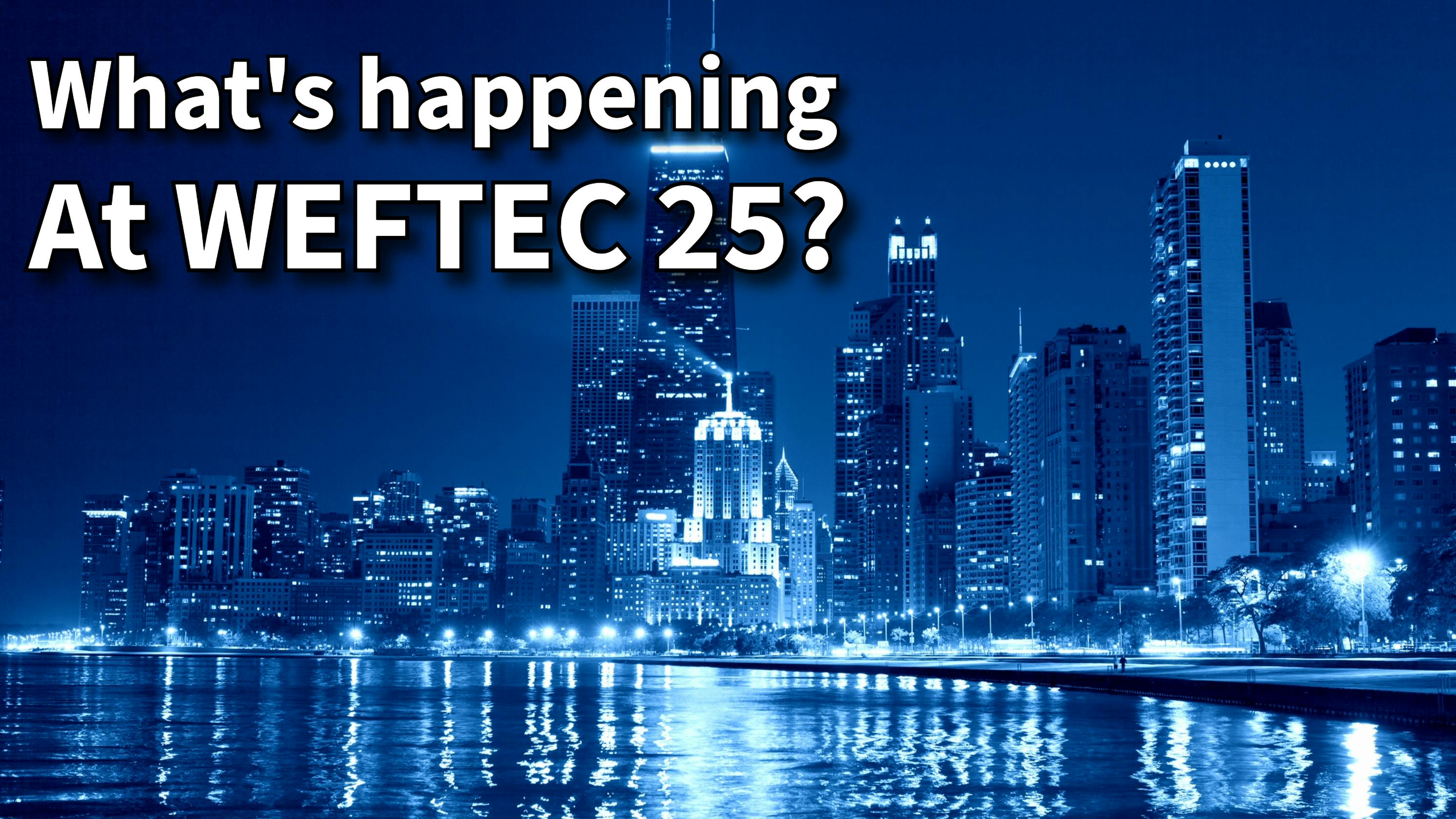 What's happening at WEFTEC 25?