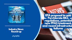 EPA proposal to add Perchlorate MCL, potential new PFAS treatment, and recent infrastructure failures EPA proposal to add Perchlorate MCL, potential new PFAS treatment, and recent infrastructure failures
